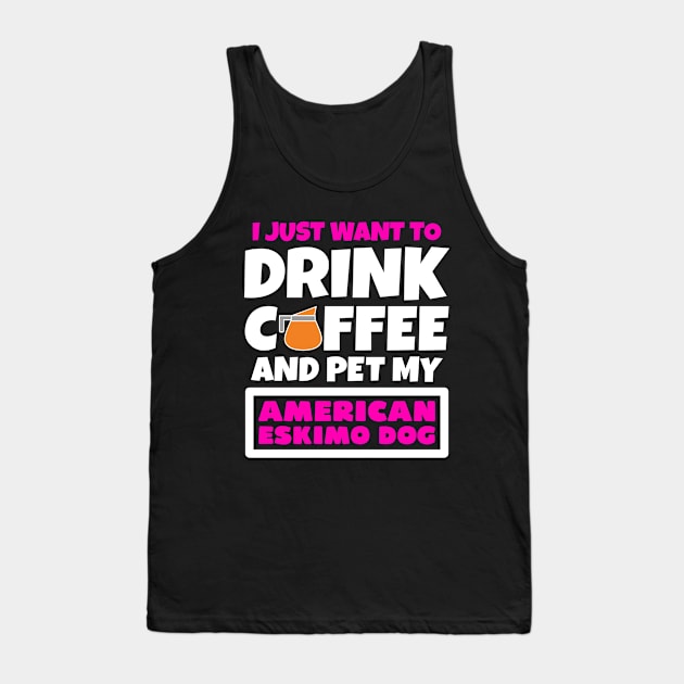 I just want to drink coffee and pet my American Eskimo Dog Tank Top by colorsplash